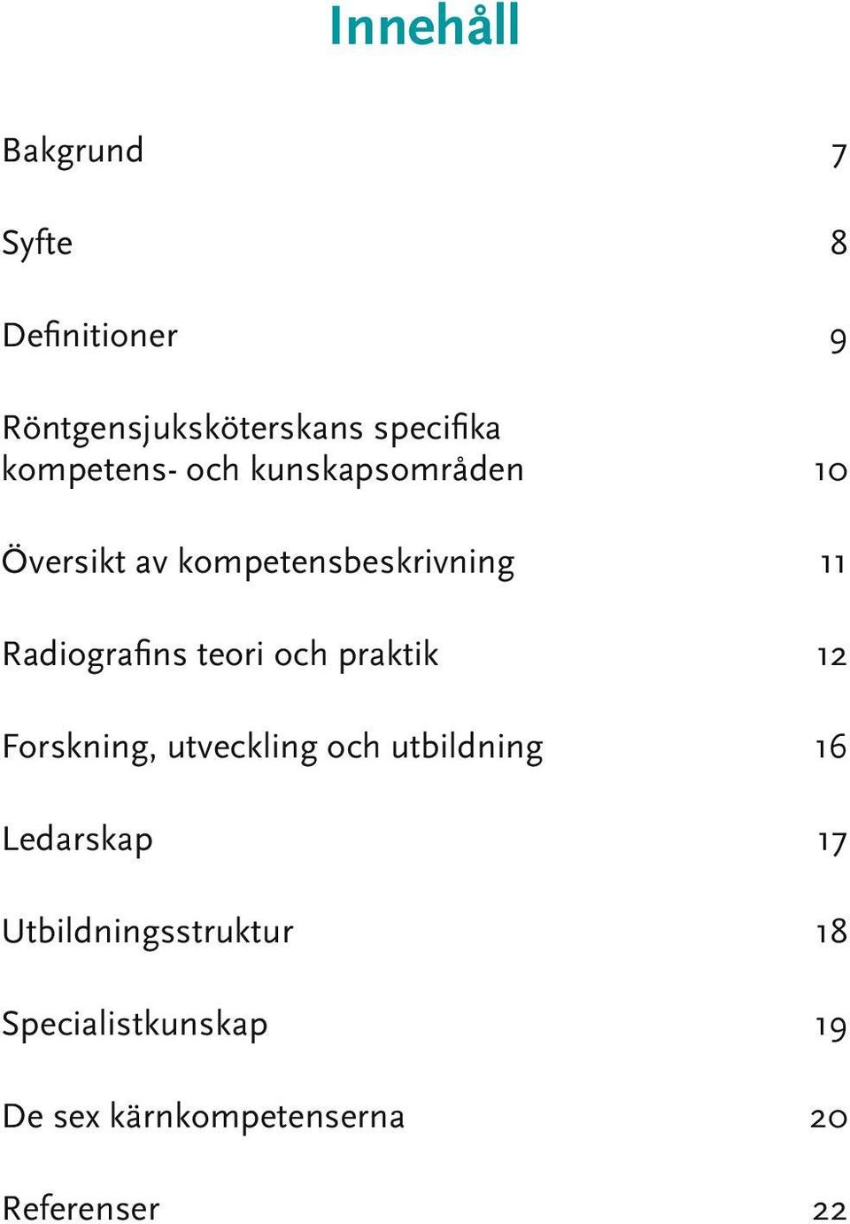 Radiografins teori och praktik 12 Forskning, utveckling och utbildning 16