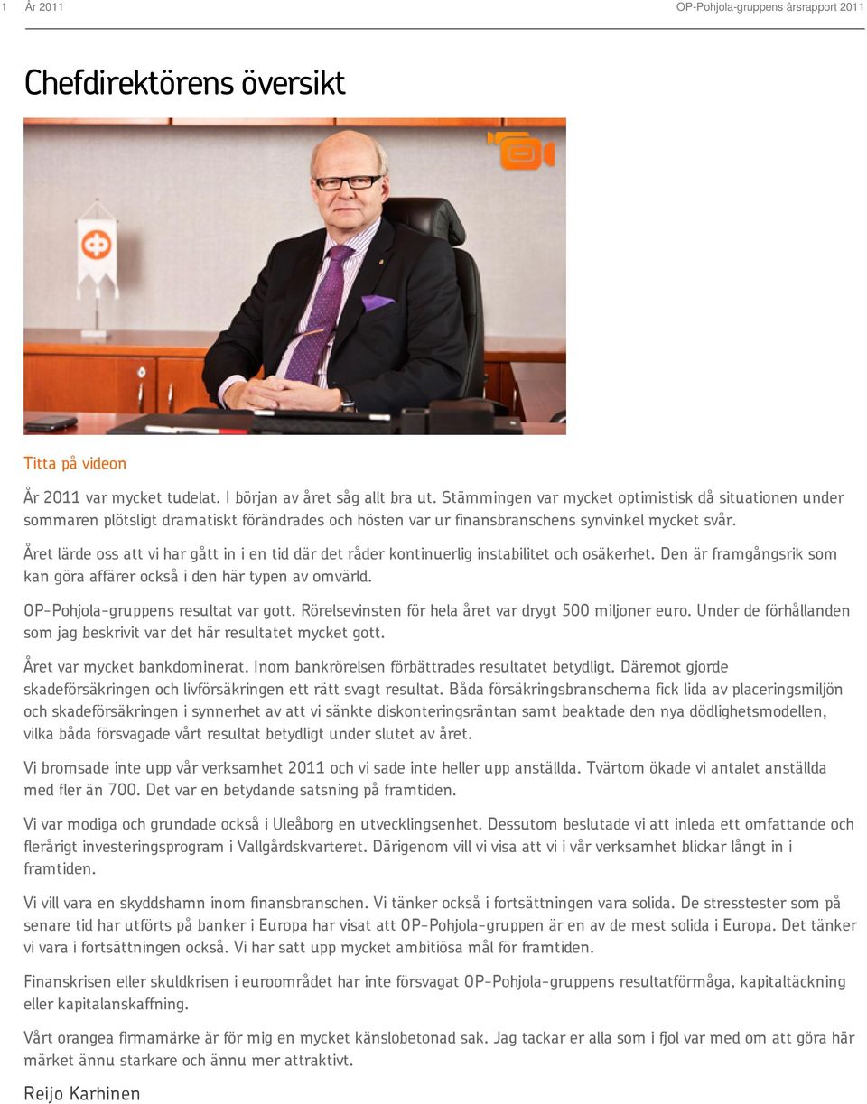 Året lärde oss att vi har gått in i en tid där det råder kontinuerlig instabilitet och osäkerhet. Den är framgångsrik som kan göra affärer också i den här typen av omvärld.