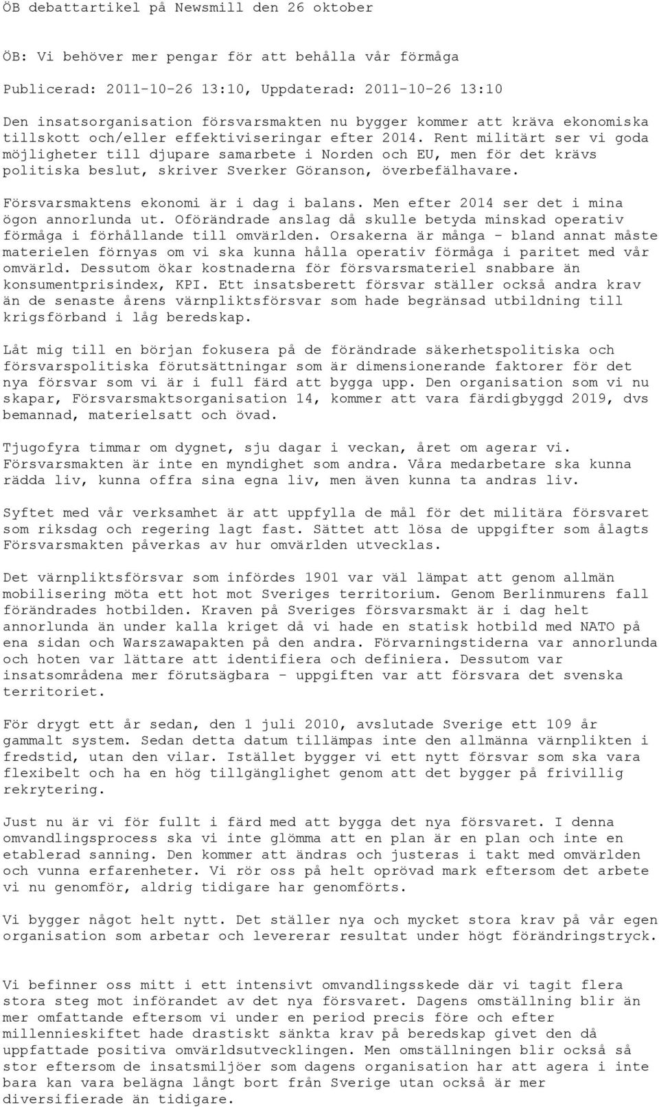 Rent militärt ser vi goda möjligheter till djupare samarbete i Norden och EU, men för det krävs politiska beslut, skriver Sverker Göranson, överbefälhavare. Försvarsmaktens ekonomi är i dag i balans.