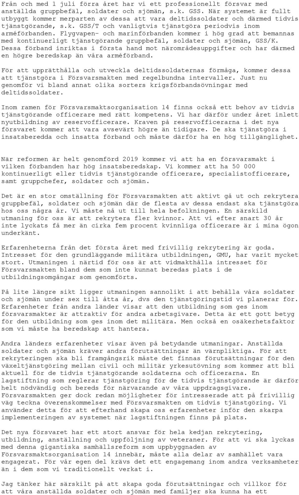 Flygvapen- och marinförbanden kommer i hög grad att bemannas med kontinuerligt tjänstgörande gruppbefäl, soldater och sjömän, GSS/K.