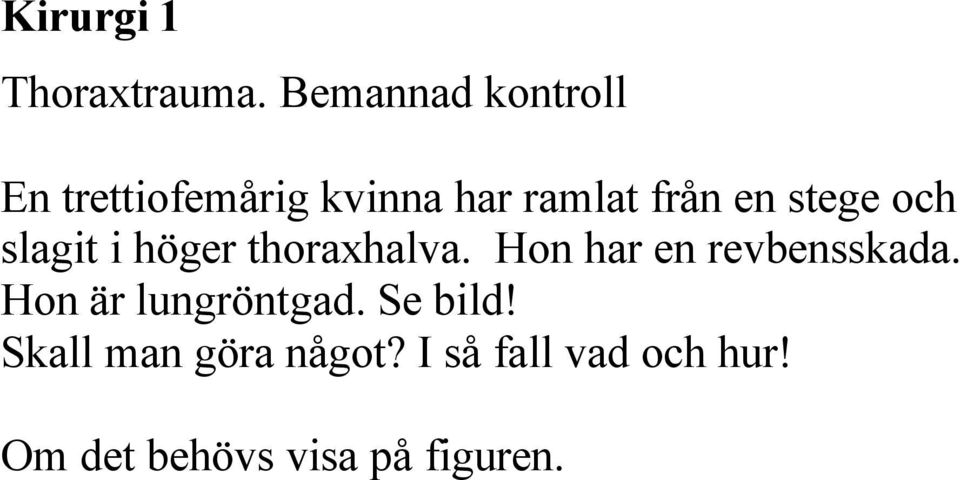 stege och slagit i höger thoraxhalva. Hon har en revbensskada.