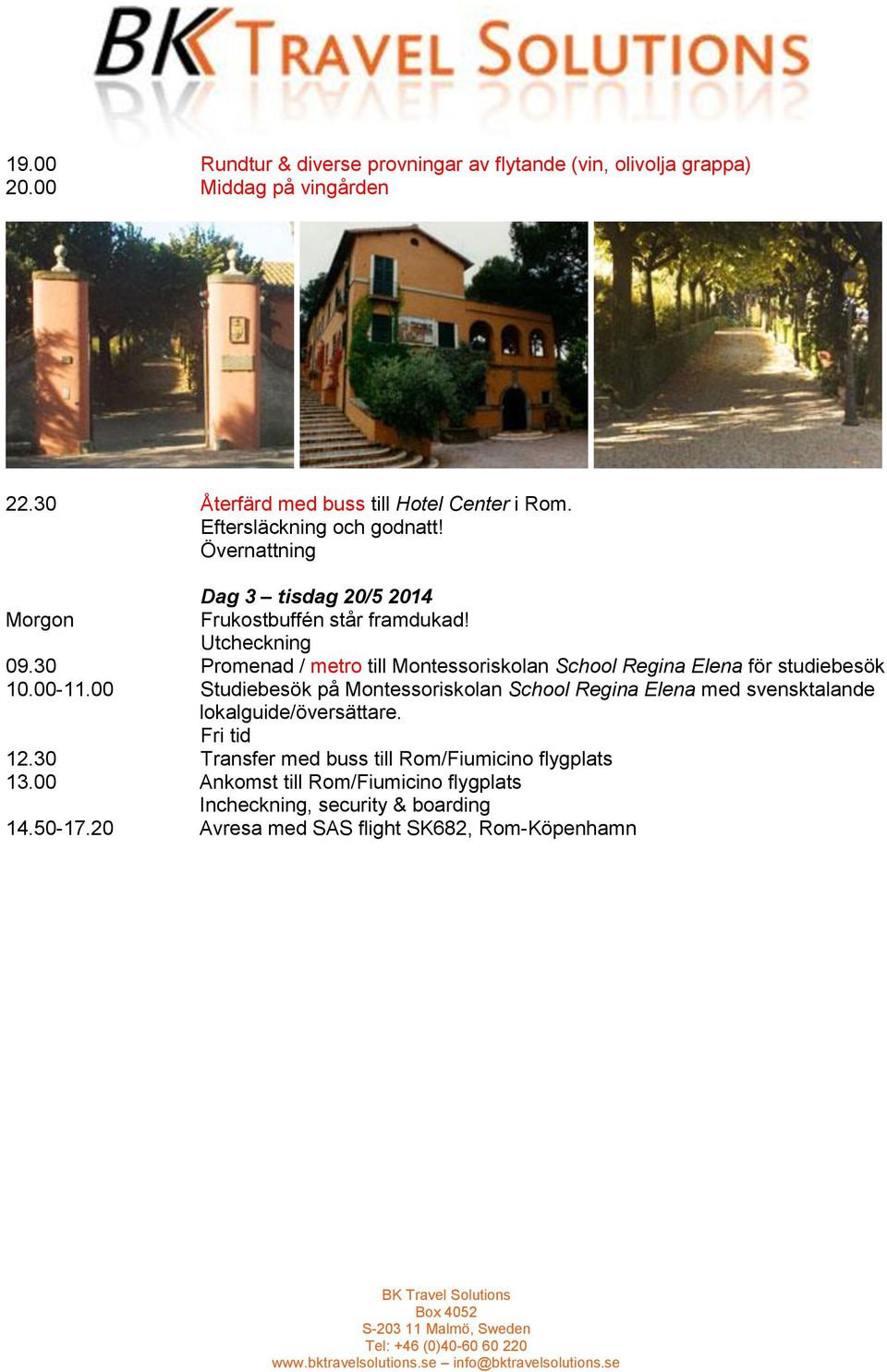 30 Promenad / metro till Montessoriskolan School Regina Elena för studiebesök 10.00-11.