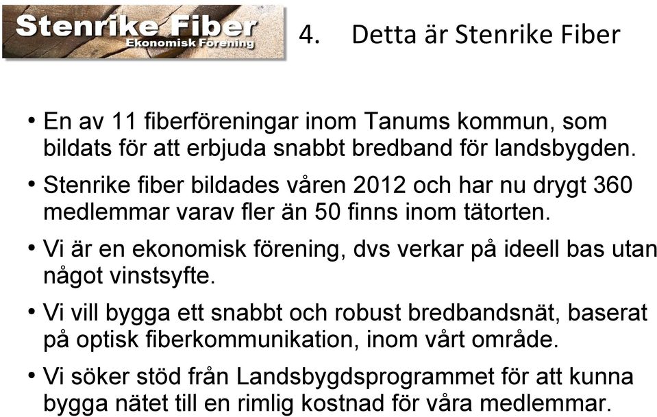 Vi är en ekonomisk förening, dvs verkar på ideell bas utan något vinstsyfte.