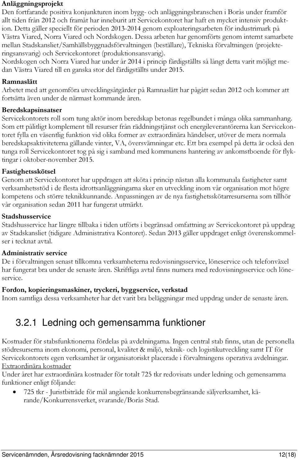 Dessa arbeten har genomförts genom internt samarbete mellan Stadskansliet/Samhällsbyggnadsförvaltningen (beställare), Tekniska förvaltningen (projekteringsansvarig) och Servicekontoret