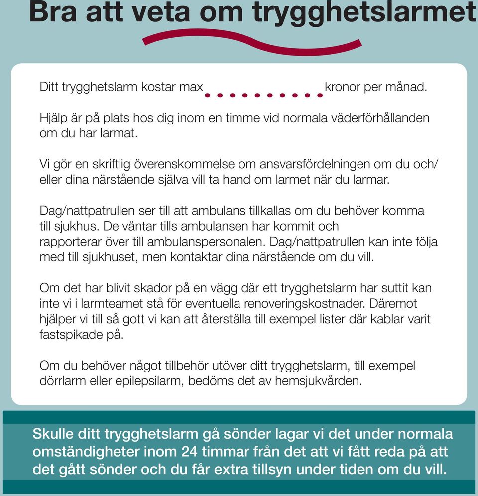 Dag/nattpatrullen ser till att ambulans tillkallas om du behöver komma till sjukhus. De väntar tills ambulansen har kommit och rapporterar över till ambulanspersonalen.