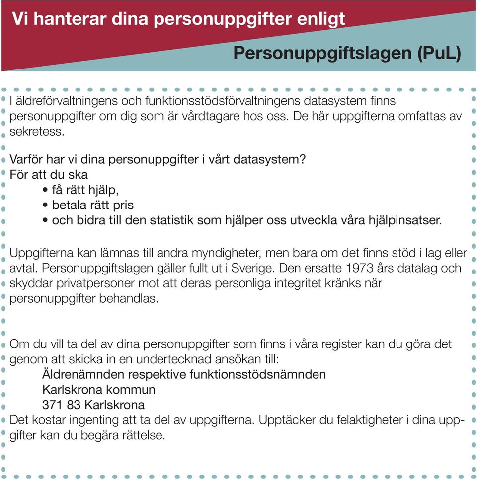 För att du ska få rätt hjälp, betala rätt pris och bidra till den statistik som hjälper oss utveckla våra hjälpinsatser.