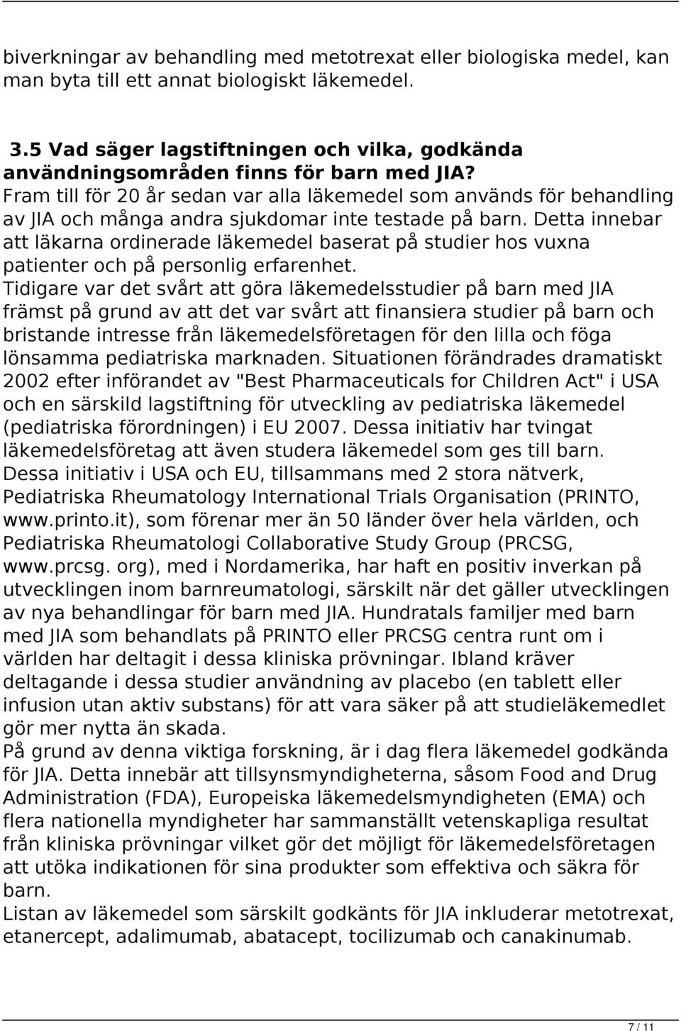 Fram till för 20 år sedan var alla läkemedel som används för behandling av JIA och många andra sjukdomar inte testade på barn.