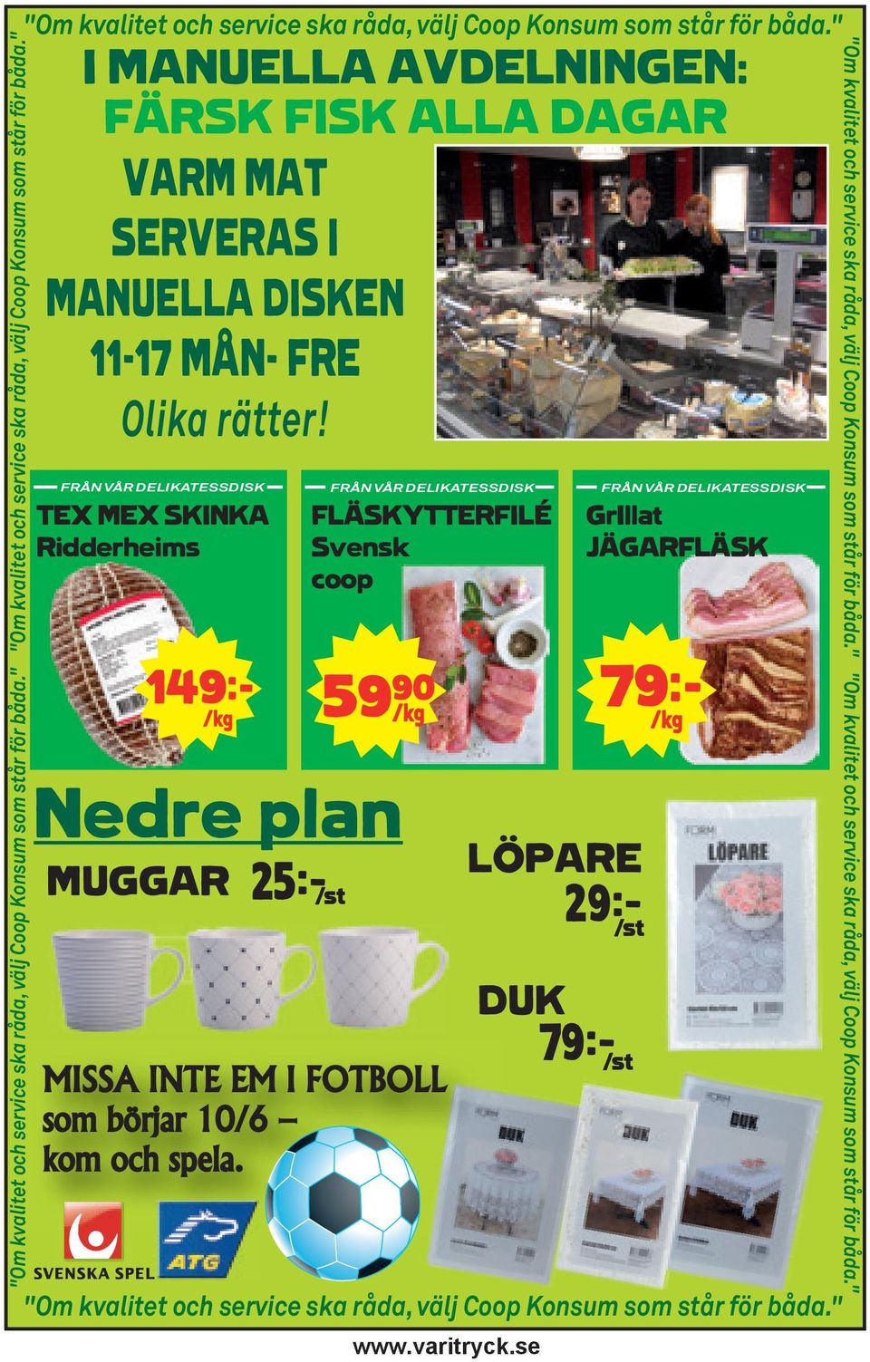 " I MANUELLA AVDELNINGEN: FÄRSK FISK ALLA DAGAR VARM MAT SERVERAS I MANUELLA DISKEN 11-17 MÅN- FRE Olika rätter!