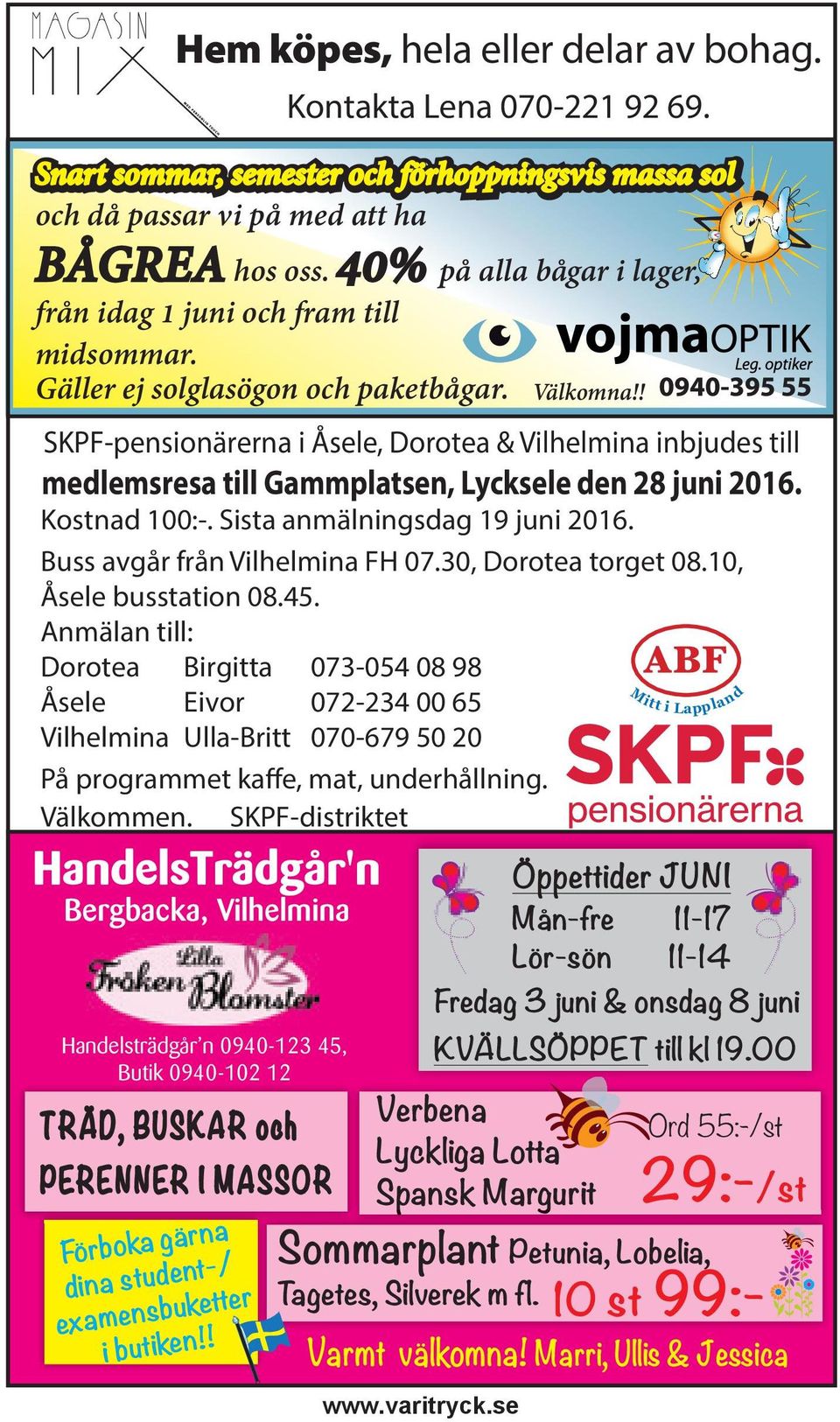 40% på alla bågar i lager, från idag 1 juni och fram till midsommar. Gäller ej solglasögon och paketbågar. Verbena Lyckliga Lotta Spansk Margurit Varmt välkomna! Marri, Ullis & Jessica Välkomna!