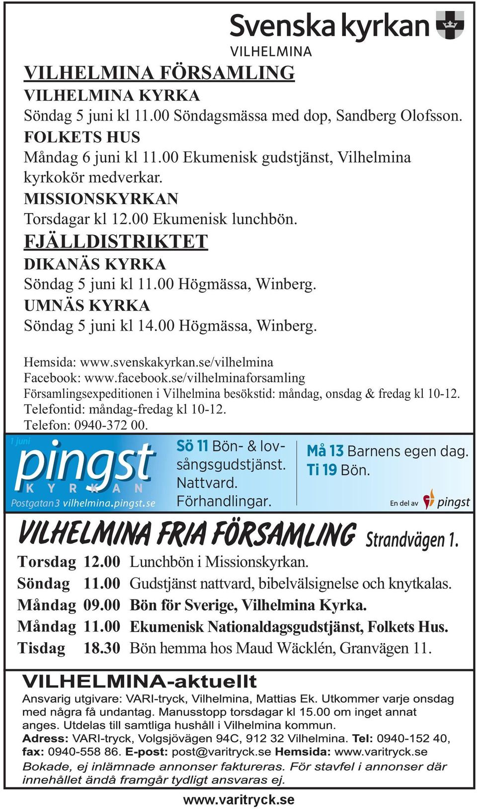 UMNÄS KYRKA Söndag 5 juni kl 14.00 Högmässa, Winberg. Hemsida: www.svenskakyrkan.se/vilhelmina Facebook: www.facebook.