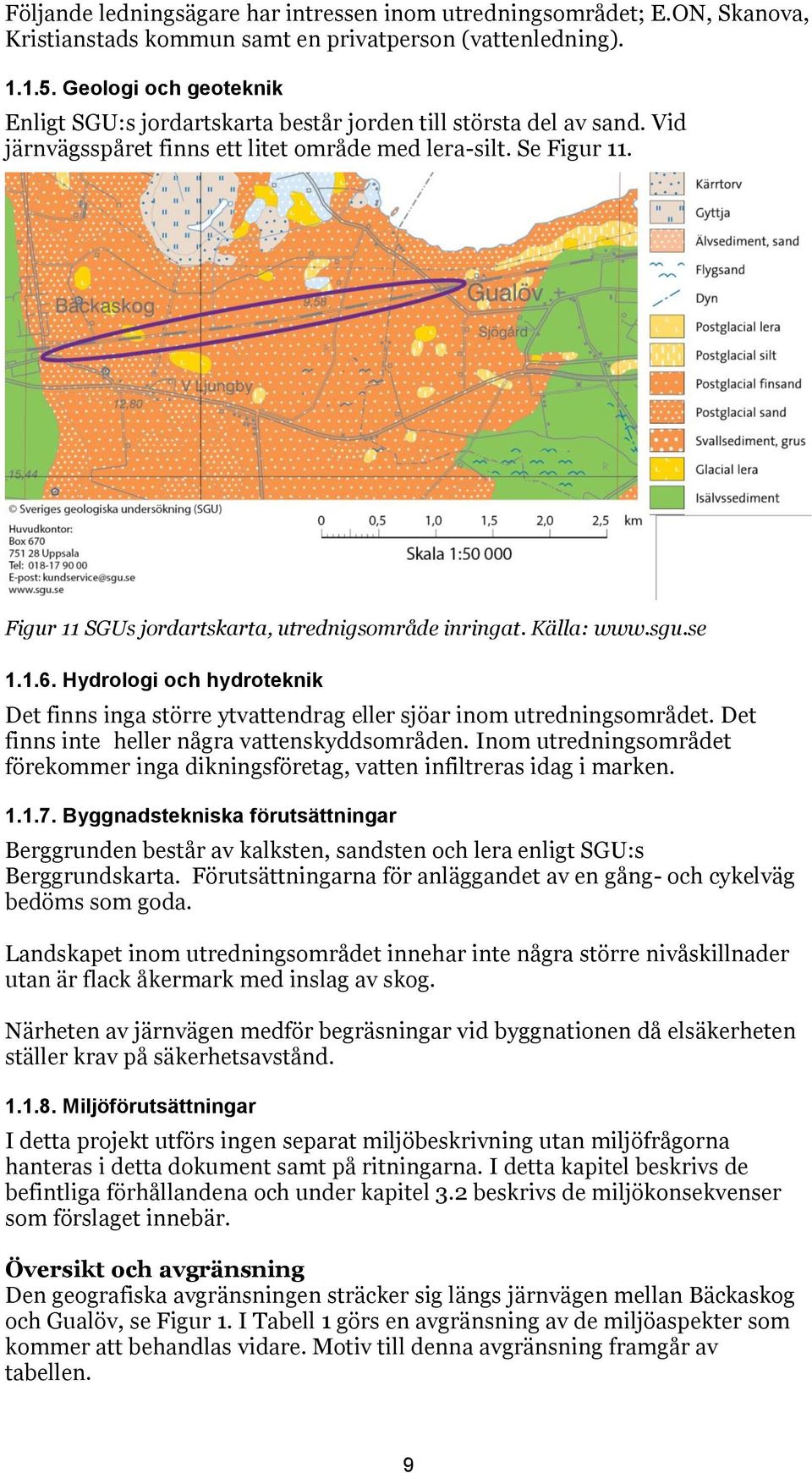 Figur 11 SGUs jordartskarta, utrednigsområde inringat. Källa: www.sgu.se 1.1.6. Hydrologi och hydroteknik Det finns inga större ytvattendrag eller sjöar inom utredningsområdet.