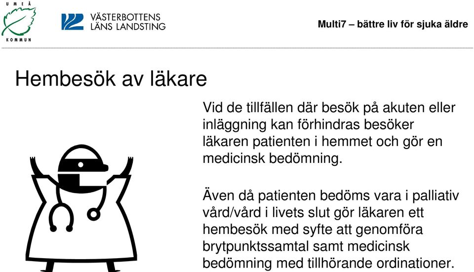 Även då patienten bedöms vara i palliativ vård/vård i livets slut gör läkaren ett