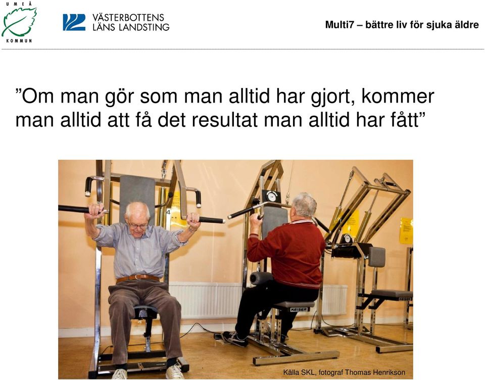 det resultat man alltid har fått