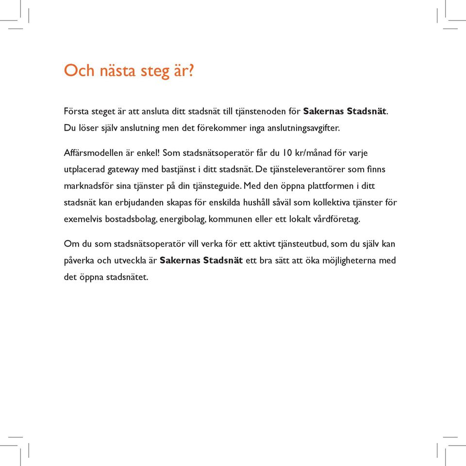 De tjänsteleverantörer som finns marknadsför sina tjänster på din tjänsteguide.