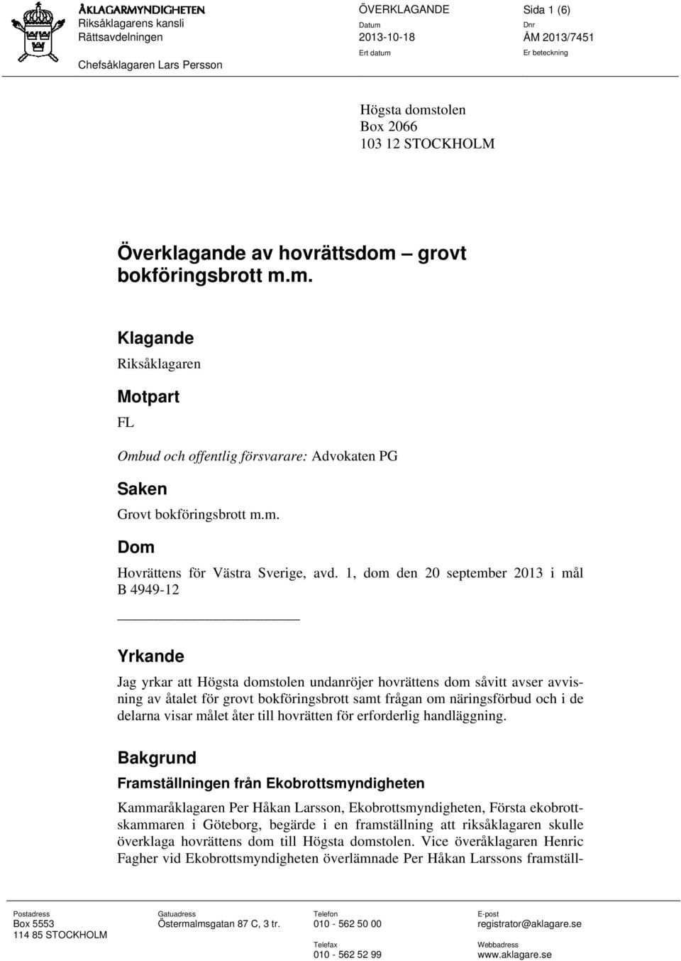 1, dom den 20 september 2013 i mål B 4949-12 Yrkande Jag yrkar att Högsta domstolen undanröjer hovrättens dom såvitt avser avvisning av åtalet för grovt bokföringsbrott samt frågan om näringsförbud