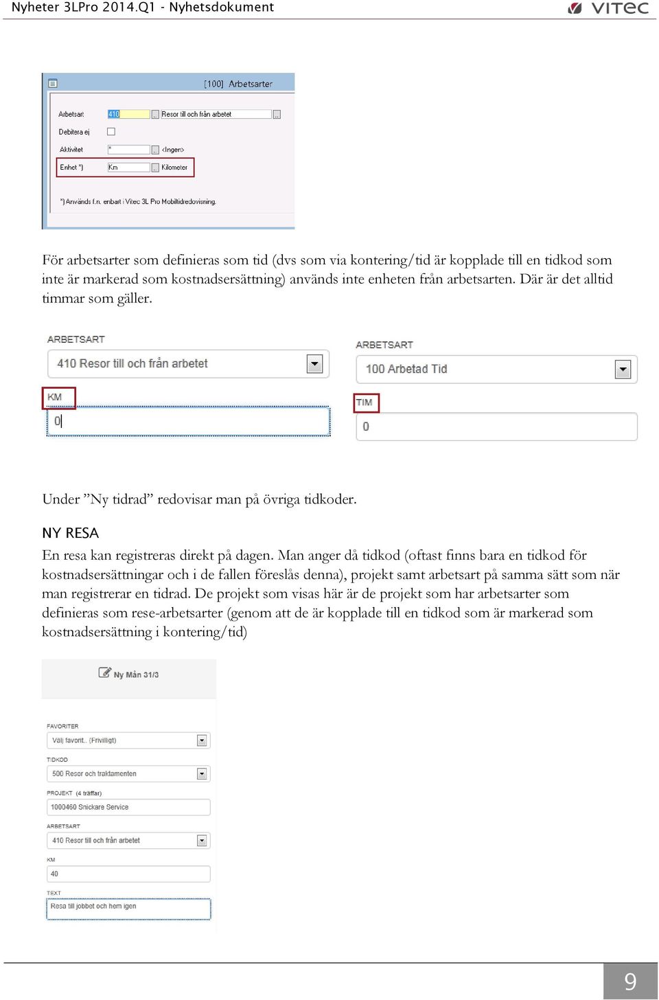 Man anger då tidkod (oftast finns bara en tidkod för kostnadsersättningar och i de fallen föreslås denna), projekt samt arbetsart på samma sätt som när man registrerar en