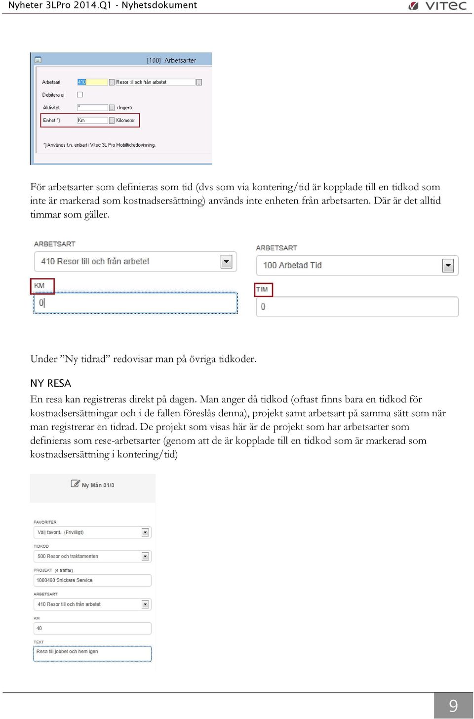 Man anger då tidkod (oftast finns bara en tidkod för kostnadsersättningar och i de fallen föreslås denna), projekt samt arbetsart på samma sätt som när man registrerar en