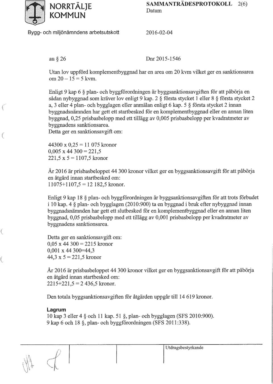 2 första stycket 1 eller 8 första stycket 2 a, 3 eller 4 plan- och bygglagen eller anmälan enligt 6 kap.