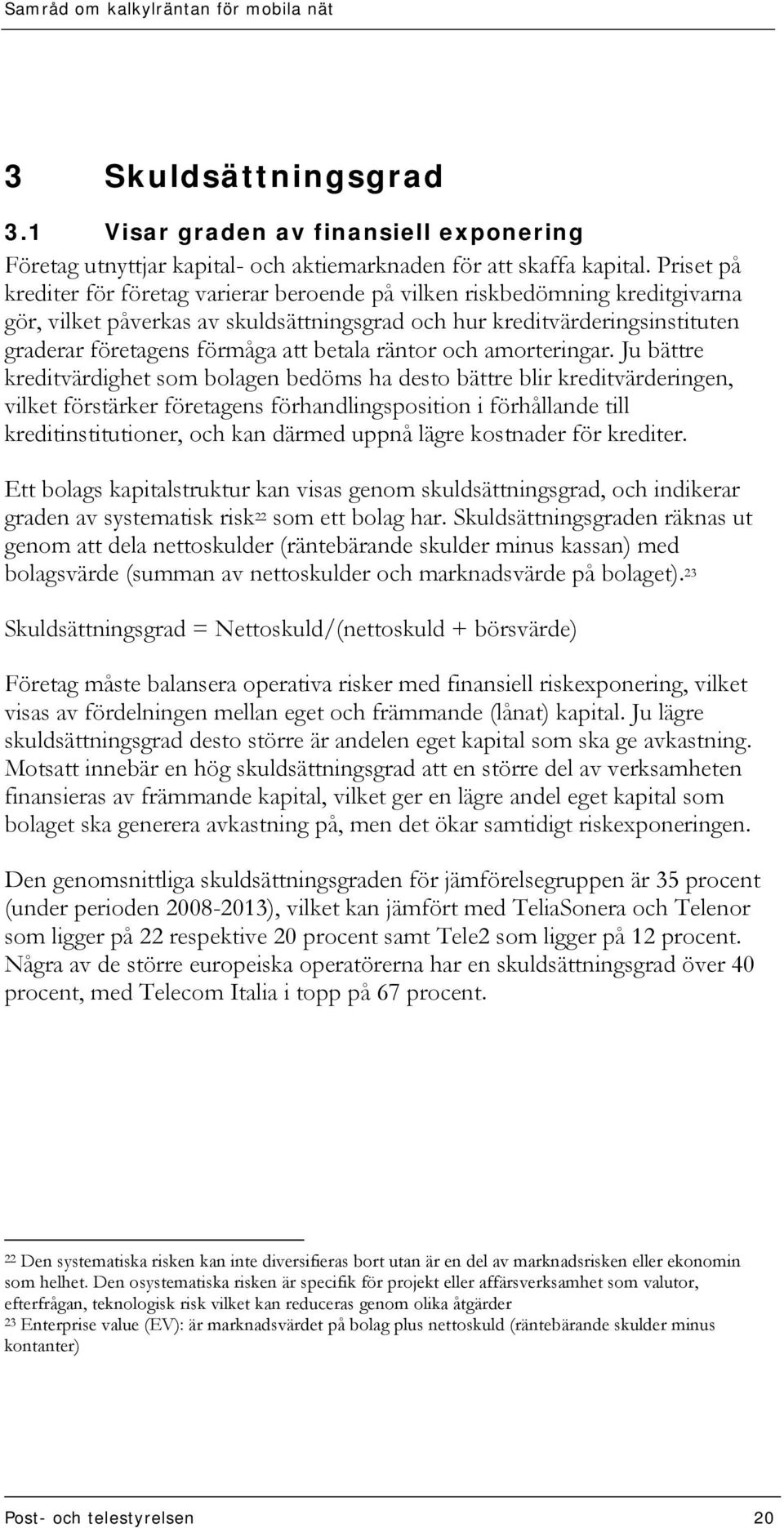 betala räntor och amorteringar.