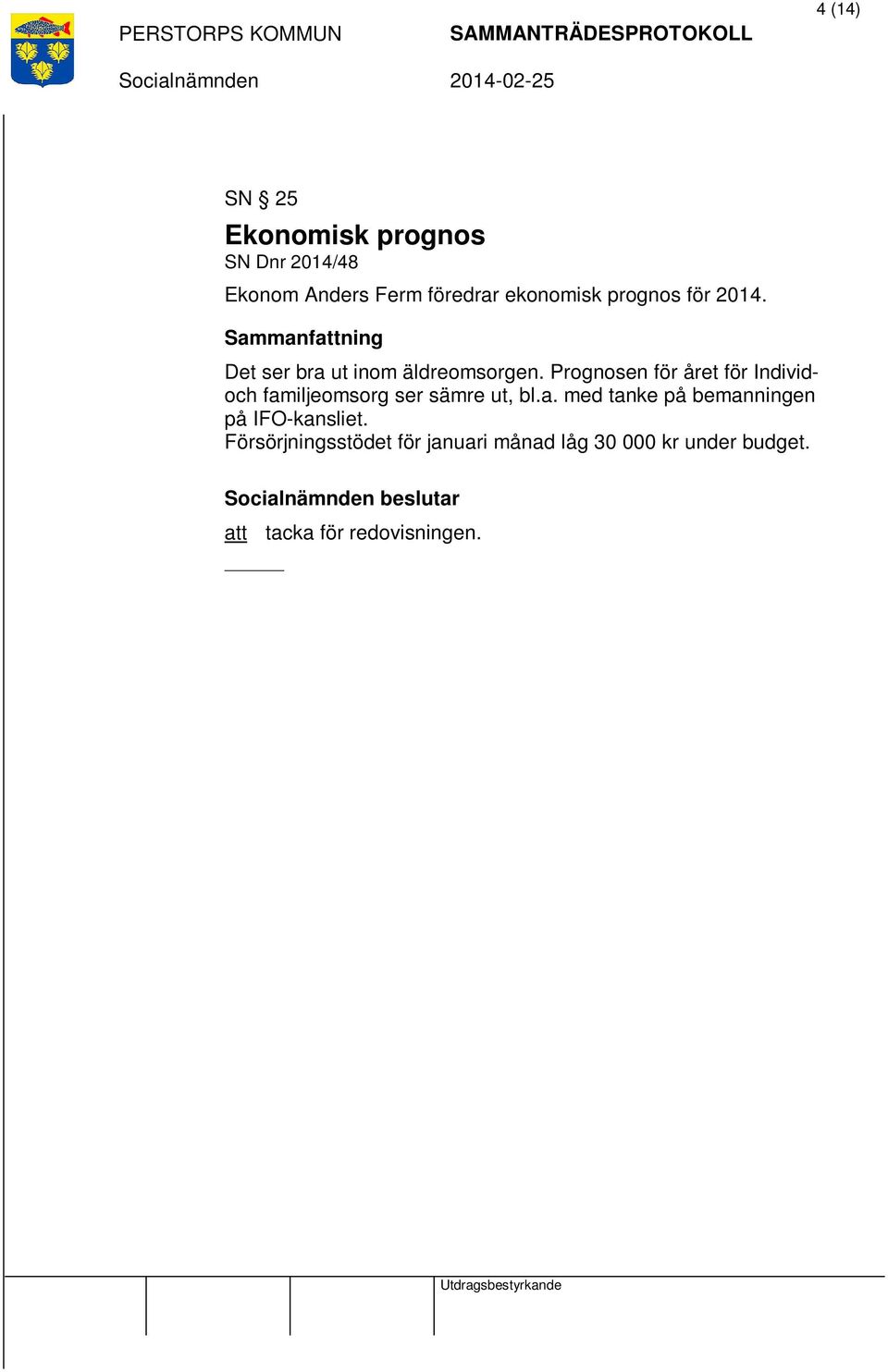 Prognosen för året för Individoch familjeomsorg ser sämre ut, bl.a. med tanke på bemanningen på IFO-kansliet.