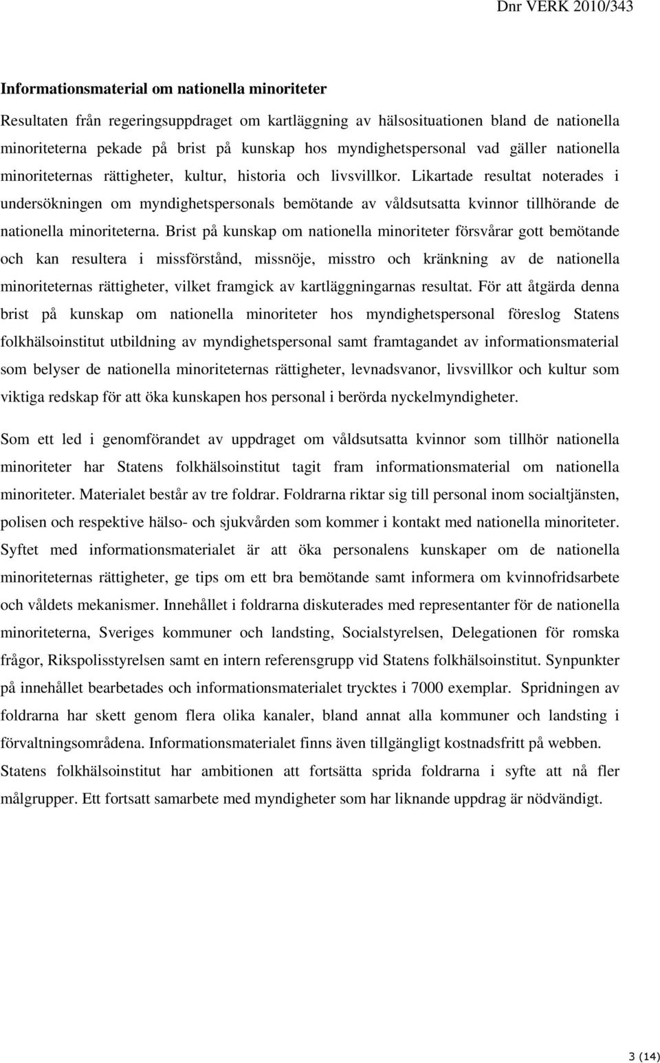 Likartade resultat noterades i undersökningen om myndighetspersonals bemötande av våldsutsatta kvinnor tillhörande de nationella minoriteterna.