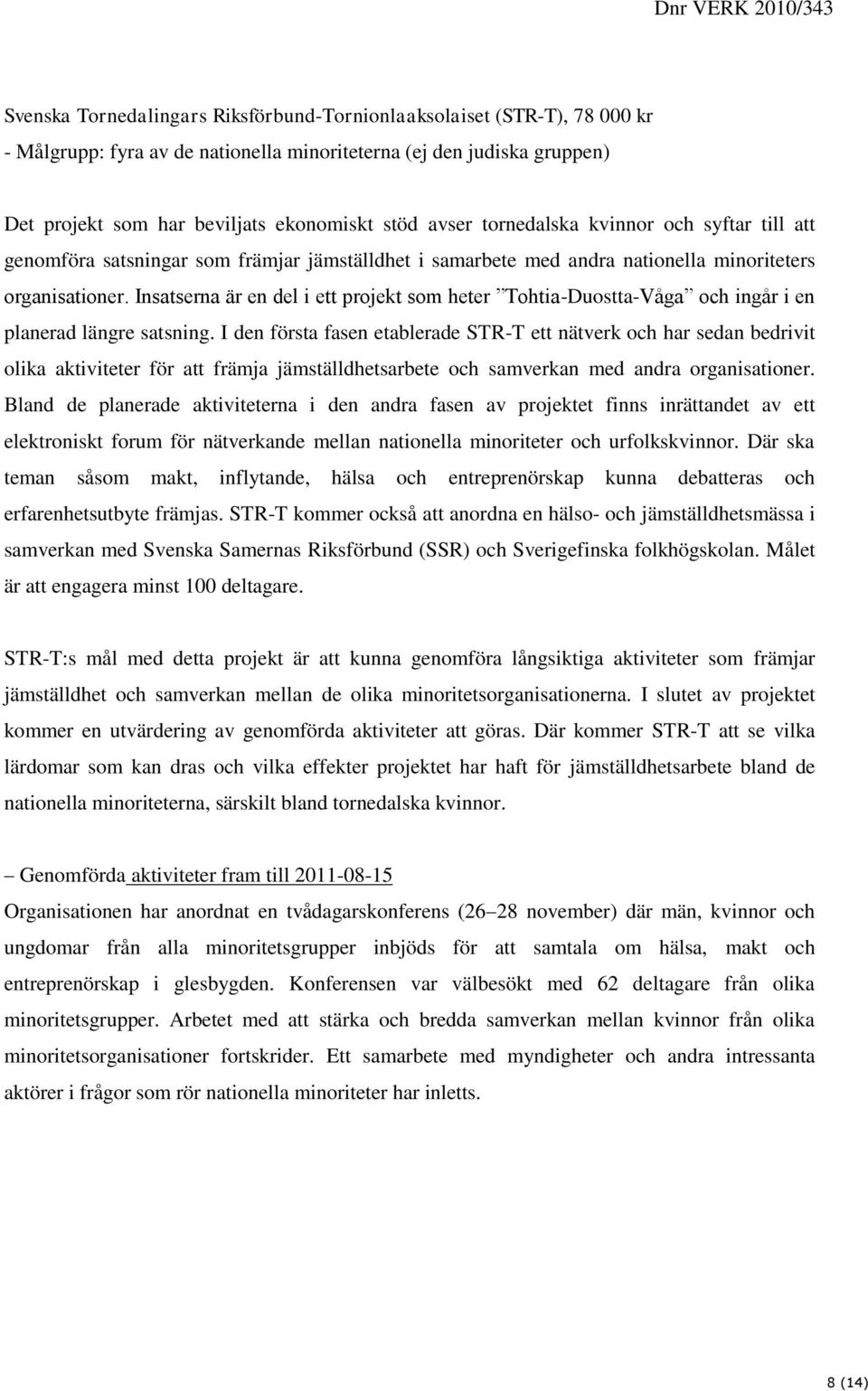 Insatserna är en del i ett projekt som heter Tohtia-Duostta-Våga och ingår i en planerad längre satsning.