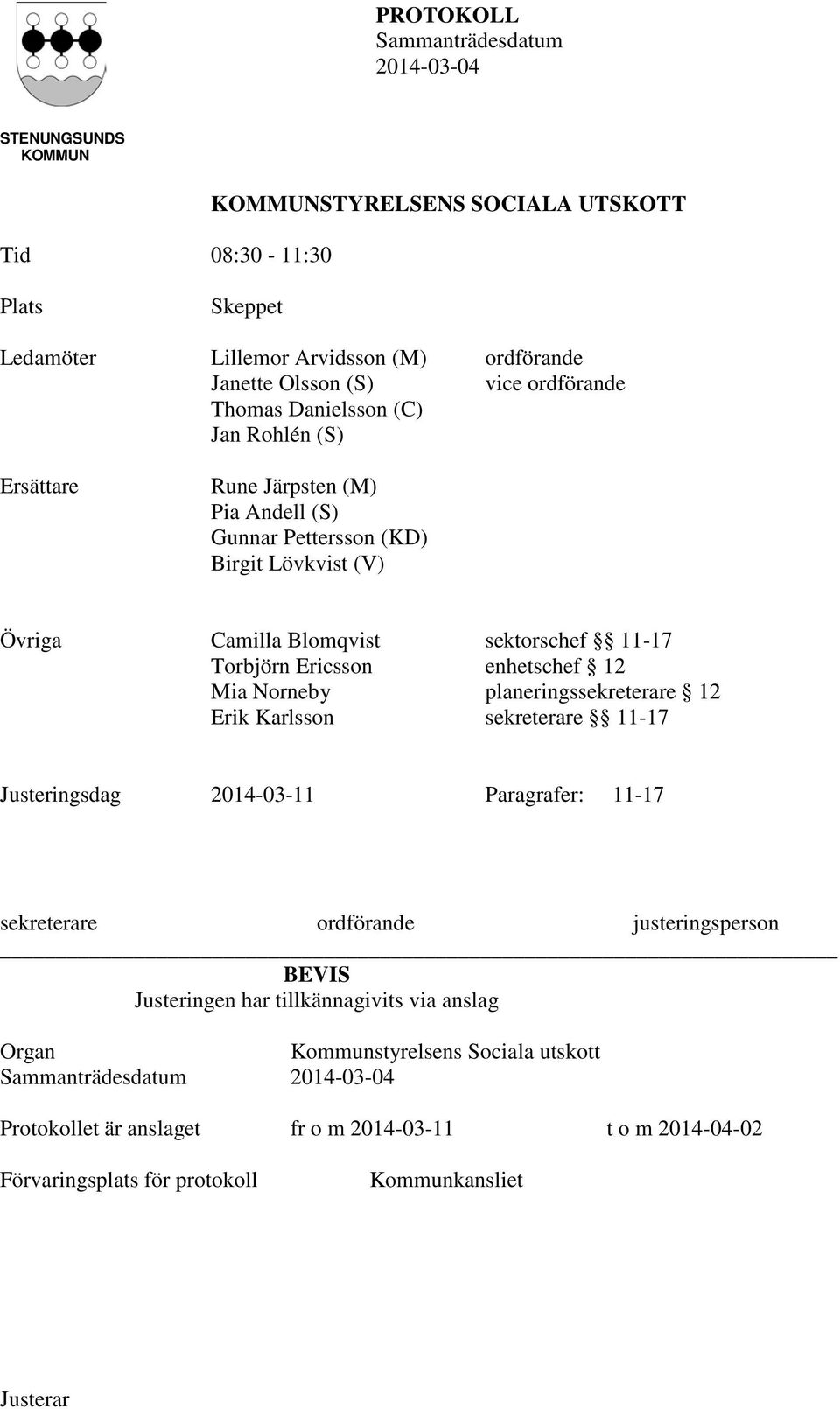 Ericsson enhetschef 12 Mia Norneby planeringssekreterare 12 Erik Karlsson sekreterare 11-17 Justeringsdag 2014-03-11 Paragrafer: 11-17 sekreterare ordförande