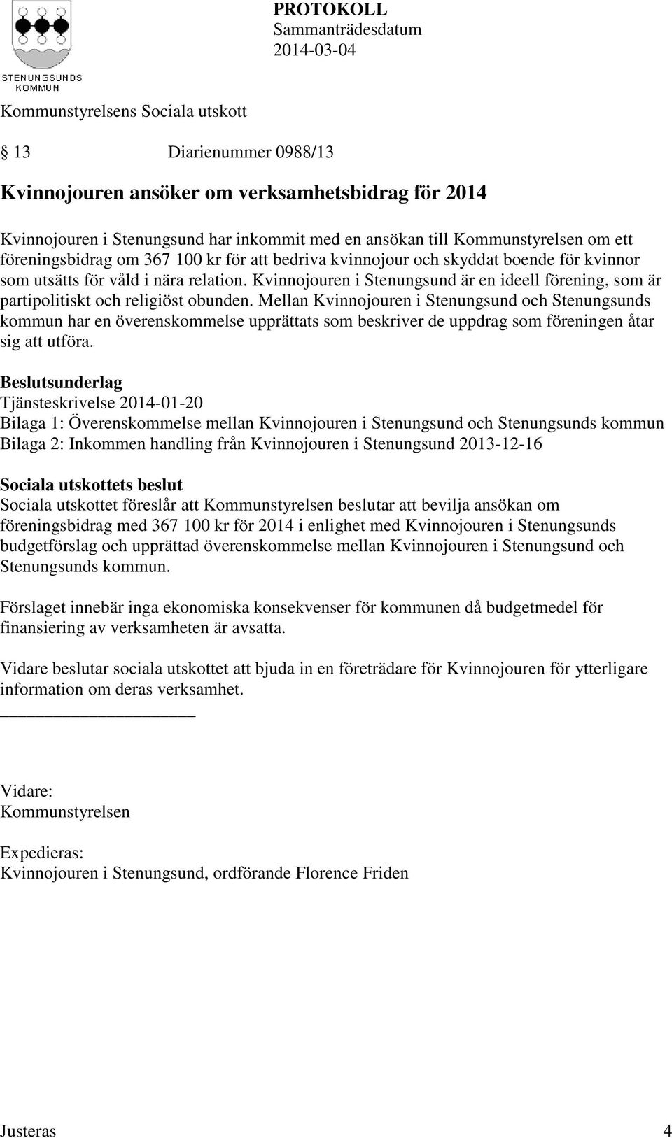 Mellan Kvinnojouren i Stenungsund och Stenungsunds kommun har en överenskommelse upprättats som beskriver de uppdrag som föreningen åtar sig att utföra.