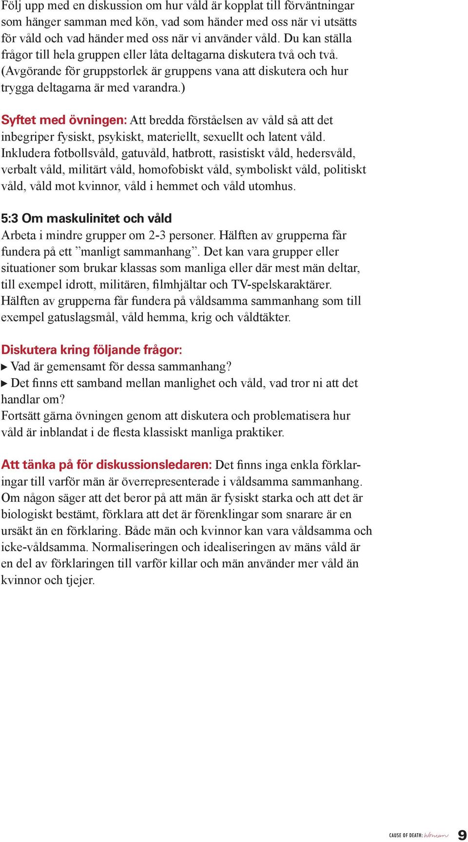 ) Syftet med övningen: Att bredda förståelsen av våld så att det inbegriper fysiskt, psykiskt, materiellt, sexuellt och latent våld.
