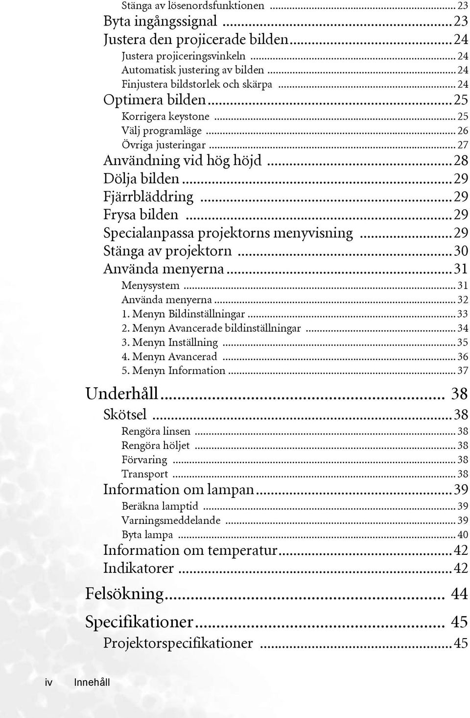 ..29 Specialanpassa projektorns menyvisning...29 Stänga av projektorn...30 Använda menyerna...31 Menysystem... 31 Använda menyerna... 32 1. Menyn Bildinställningar... 33 2.