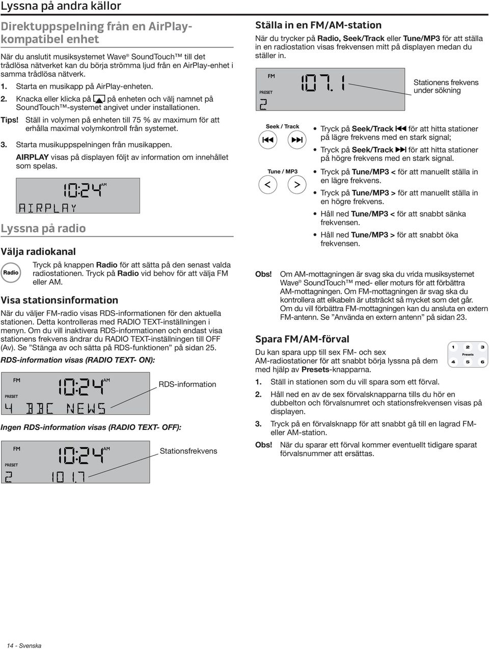 Ställ in volymen på enheten till 75 % av maximum för att erhålla maximal volymkontroll från systemet. 3. Starta musikuppspelningen från musikappen.