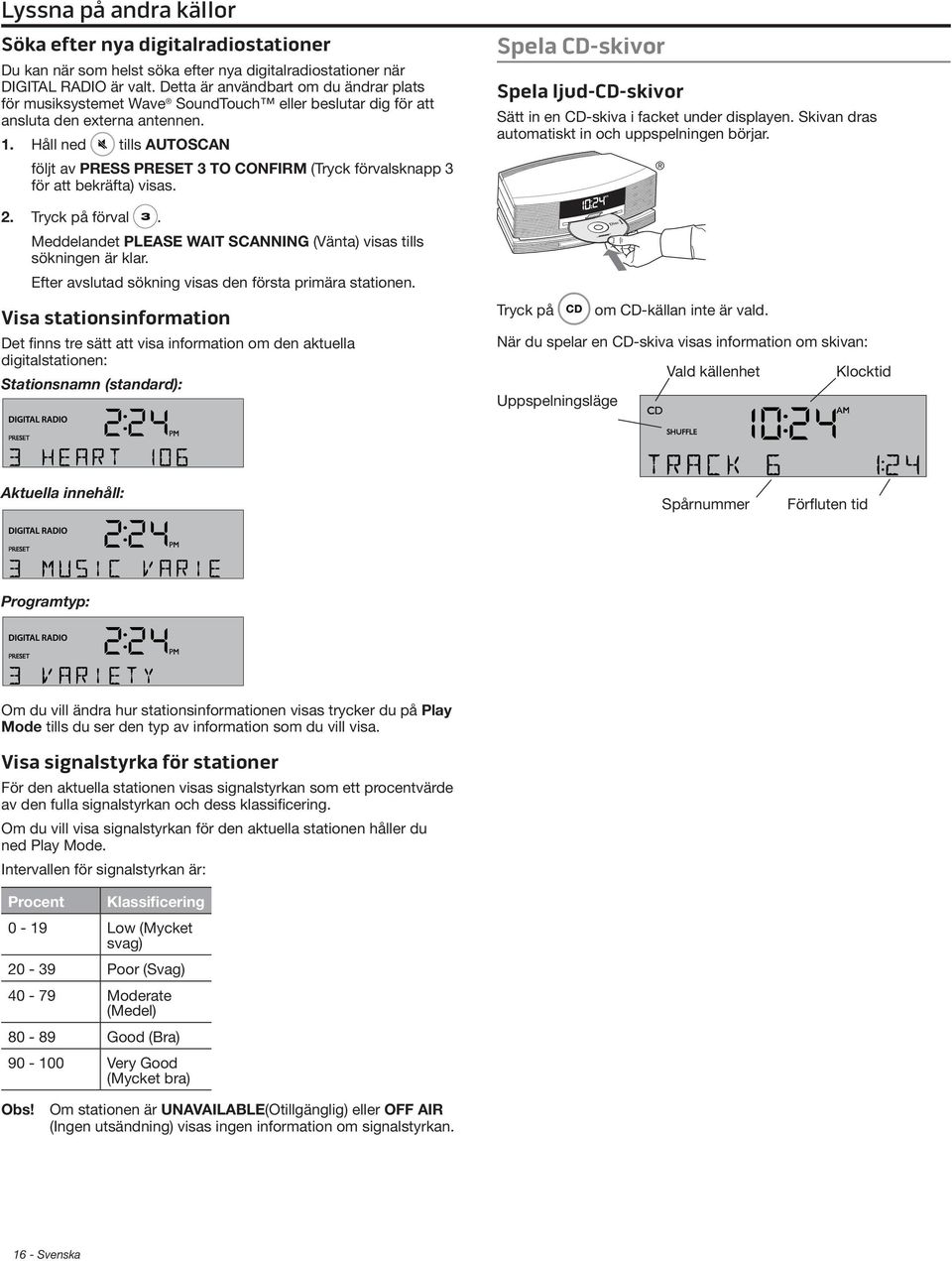 Håll ned tills AUTOSCAN följt av PRESS PRESET 3 TO CONFIRM (Tryck förvalsknapp 3 för att bekräfta) visas. 2. Tryck på förval. Meddelandet PLEASE WAIT SCANNING (Vänta) visas tills sökningen är klar.
