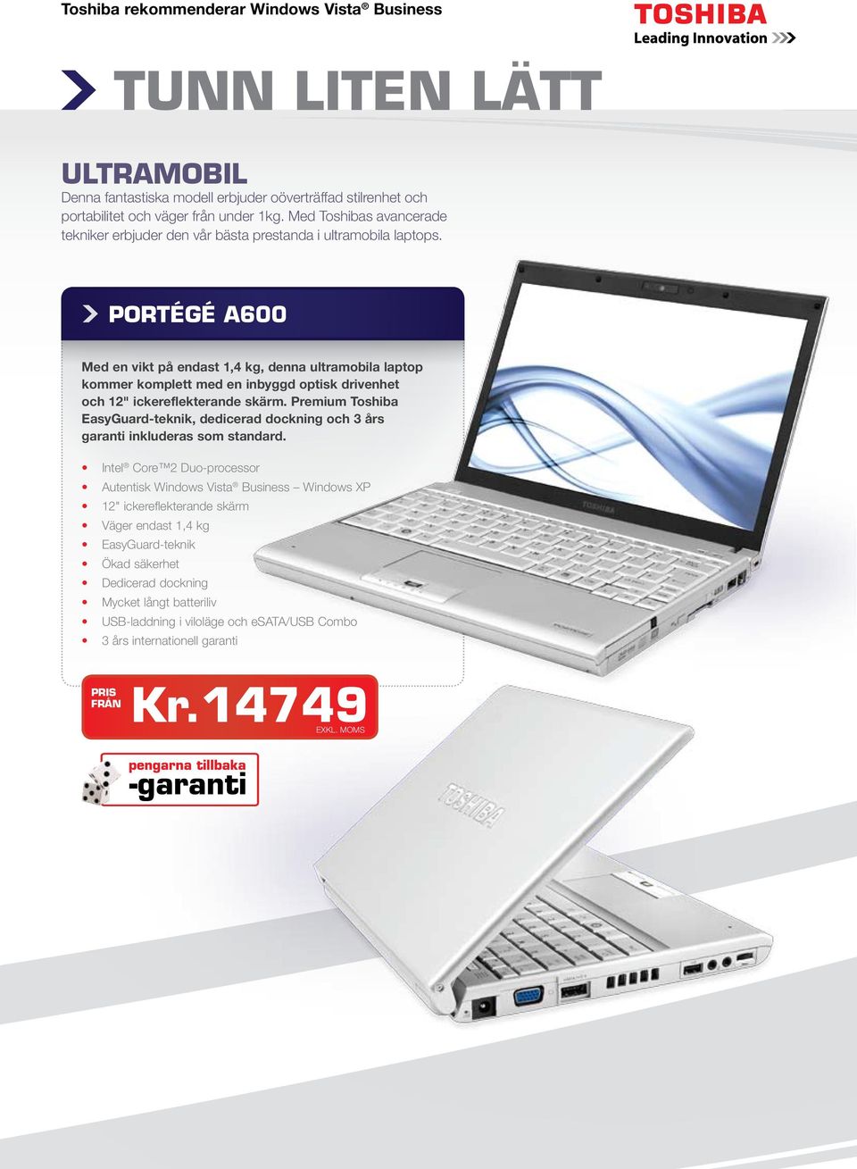 PORTÉGÉ A600 Med en vikt på endast 1,4 kg, denna ultramobila laptop kommer komplett med en inbyggd optisk drivenhet och 12" ickereflekterande skärm.