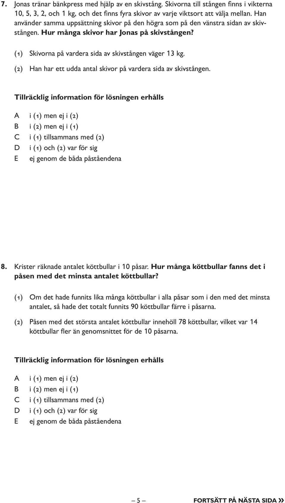 (2) Han har ett udda antal skivor på vardera sida av skivstången. 8. Krister räknade antalet köttbullar i 10 påsar. Hur många köttbullar fanns det i påsen med det minsta antalet köttbullar?