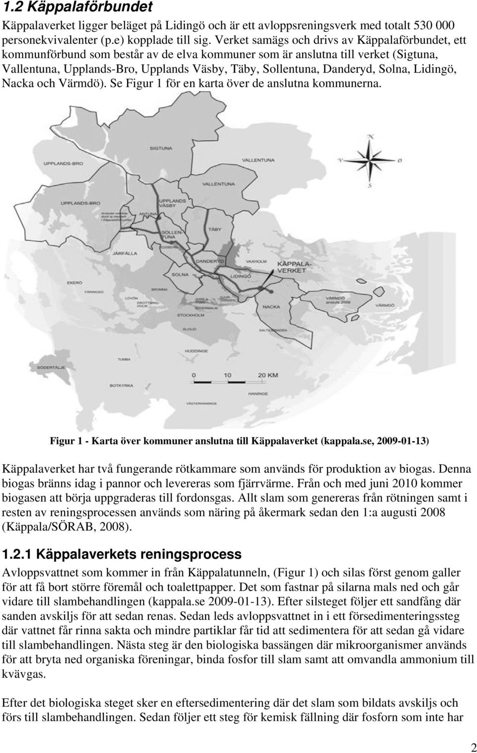 Danderyd, Solna, Lidingö, Nacka och Värmdö). Se Figur 1 för en karta över de anslutna kommunerna. Figur 1 - Karta över kommuner anslutna till Käppalaverket (kappala.