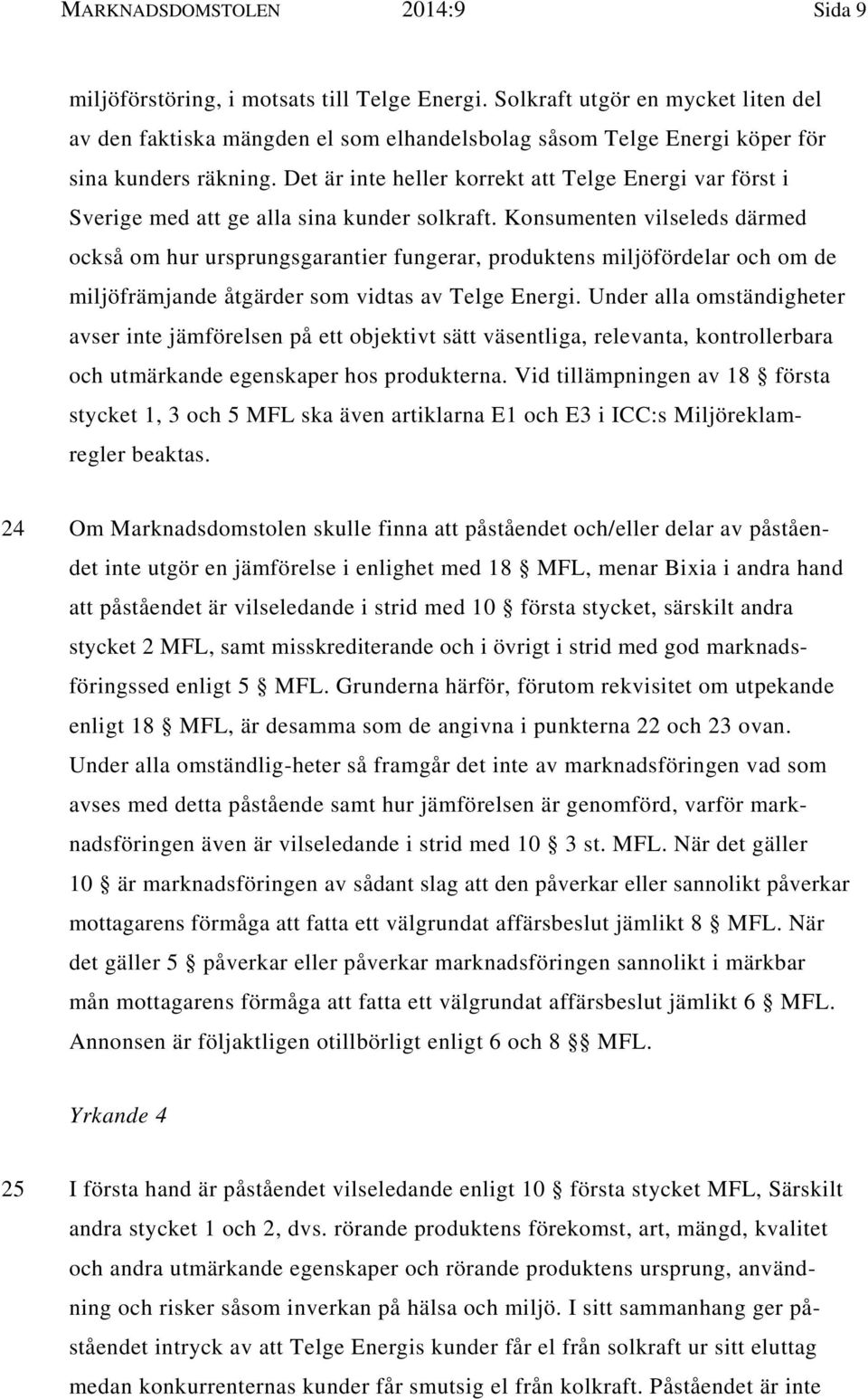 Det är inte heller korrekt att Telge Energi var först i Sverige med att ge alla sina kunder solkraft.