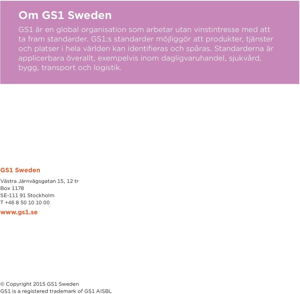 Standarderna är applicerbara överallt, exempelvis inom dagligvaruhandel, sjukvård, bygg, transport och logistik.