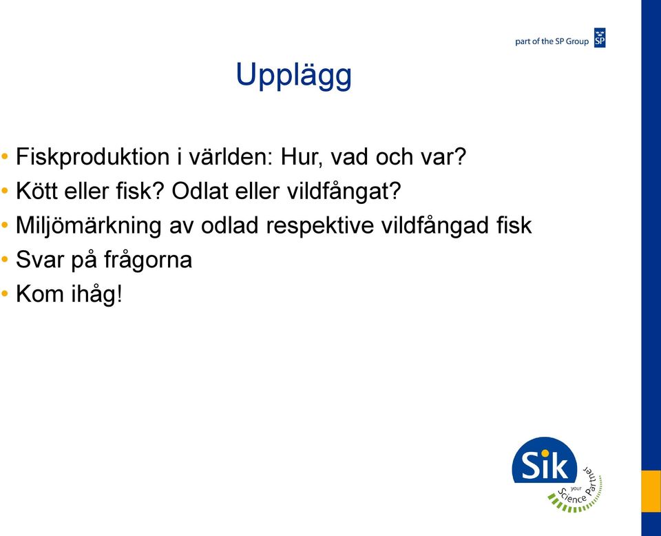 Odlat eller vildfångat?