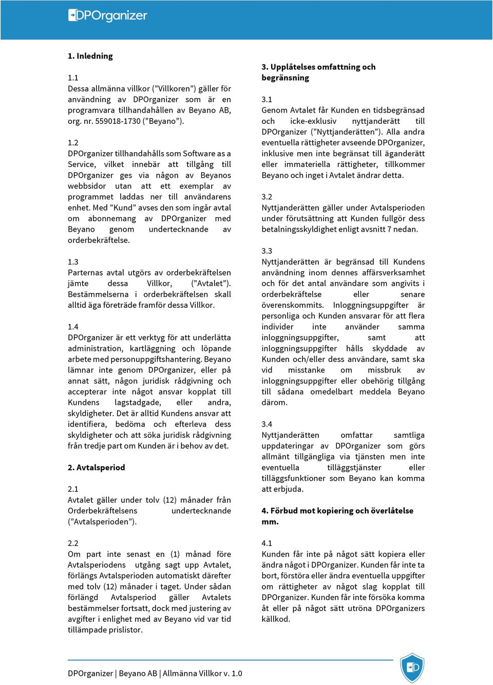 2 DPOrganizer tillhandahålls som Software as a Service, vilket innebär att tillgång till DPOrganizer ges via någon av Beyanos webbsidor utan att ett exemplar av programmet laddas ner till användarens