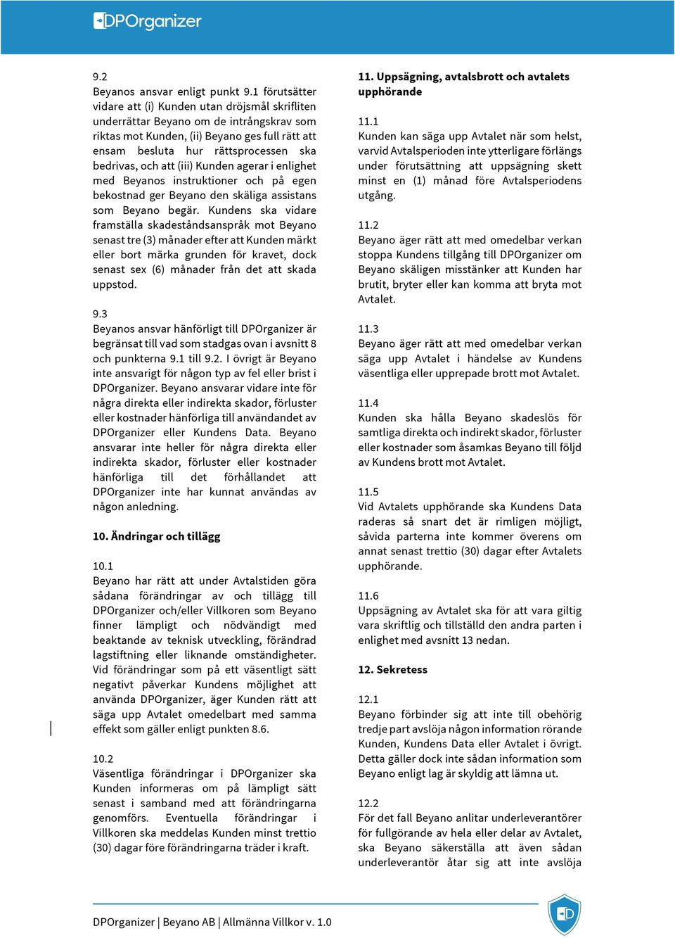 och att (iii) Kunden agerar i enlighet med Beyanos instruktioner och på egen bekostnad ger Beyano den skäliga assistans som Beyano begär.