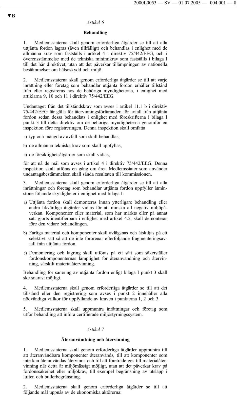 75/442/EEG, och i överensstämmelse med de tekniska minimikrav som fastställs i bilaga I till det här direktivet, utan att det påverkar tillämpningen av nationella bestämmelser om hälsoskydd och miljö.