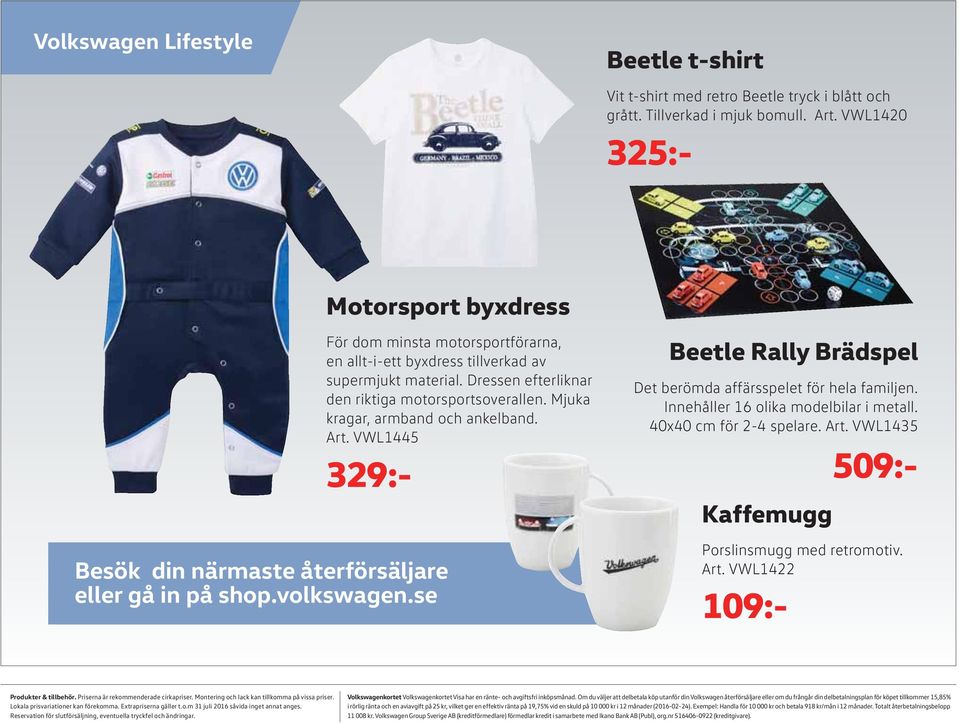 Mjuka kragar, armbad och akelbad. Art. VWL1445 509:- 329:- Besök di ärmaste återförsäljare eller gå i på shop.volkswage.se Beetle Rally Brädspel Det berömda affärsspelet för hela familje.