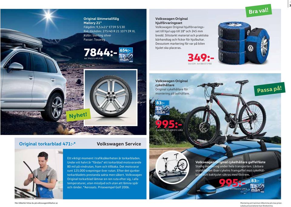 Dessutom markerig för var på bile hjulet ska placeras. 349:- Ord 559:- Art 000 073 900 Bra val! 2 3 Volkswage Origial cykelhållare Origial cykelhållare för moterig på lasthållare. Passa på! Nyhet!