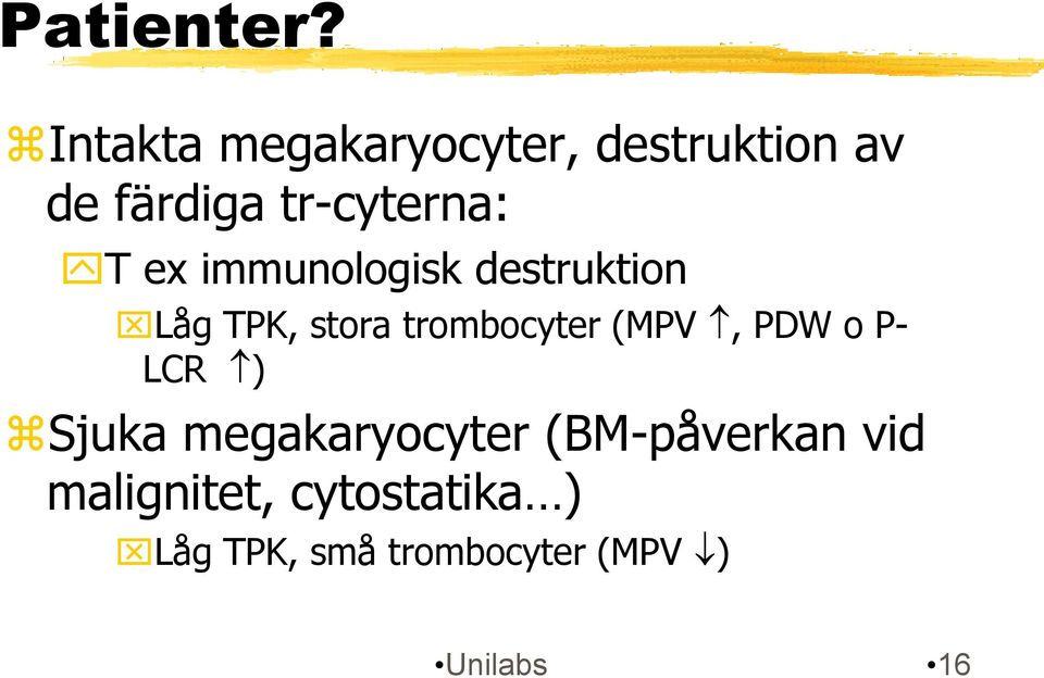 ex immunologisk destruktion Låg TPK, stora trombocyter (MPV, PDW