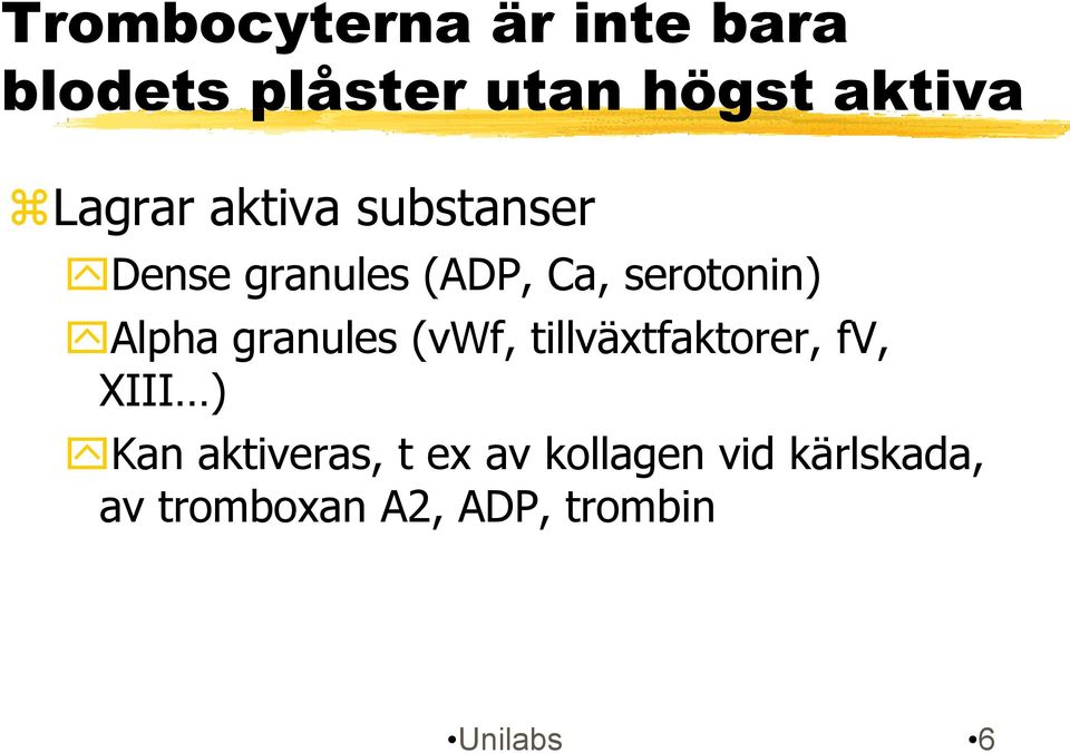 Alpha granules (vwf, tillväxtfaktorer, fv, XIII ) Kan aktiveras,