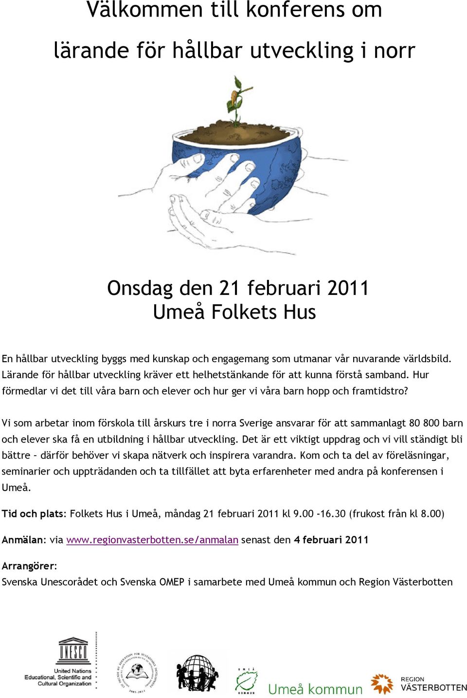 Vi som arbetar inom förskola till årskurs tre i norra Sverige ansvarar för att sammanlagt 80 800 barn och elever ska få en utbildning i hållbar utveckling.