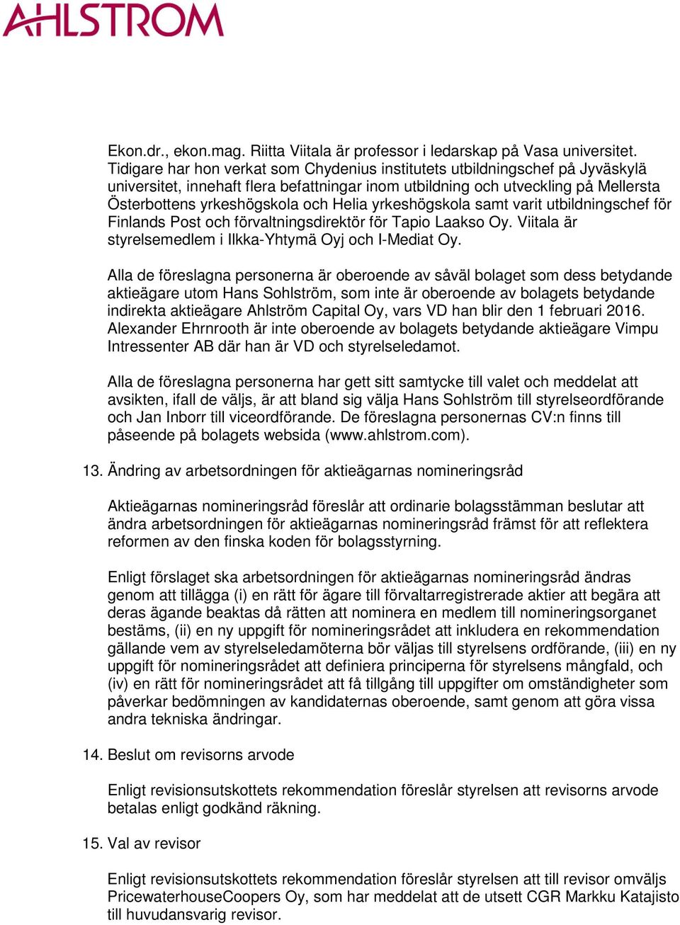 Helia yrkeshögskola samt varit utbildningschef för Finlands Post och förvaltningsdirektör för Tapio Laakso Oy. Viitala är styrelsemedlem i Ilkka-Yhtymä Oyj och I-Mediat Oy.