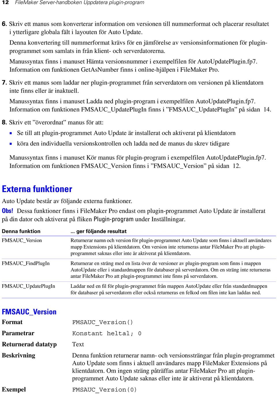 Denna konvertering till nummerformat krävs för en jämförelse av versionsinformationen för pluginprogrammet som samlats in från klient- och serverdatorerna.