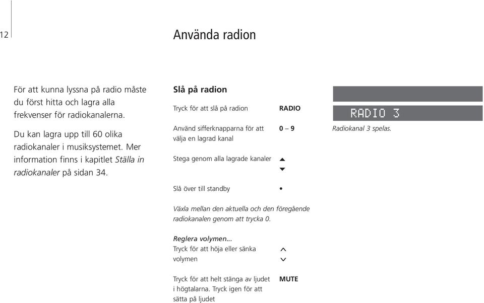 Mer Använd sifferknapparna för att välja en lagrad kanal 0 9 Radiokanal 3 spelas.