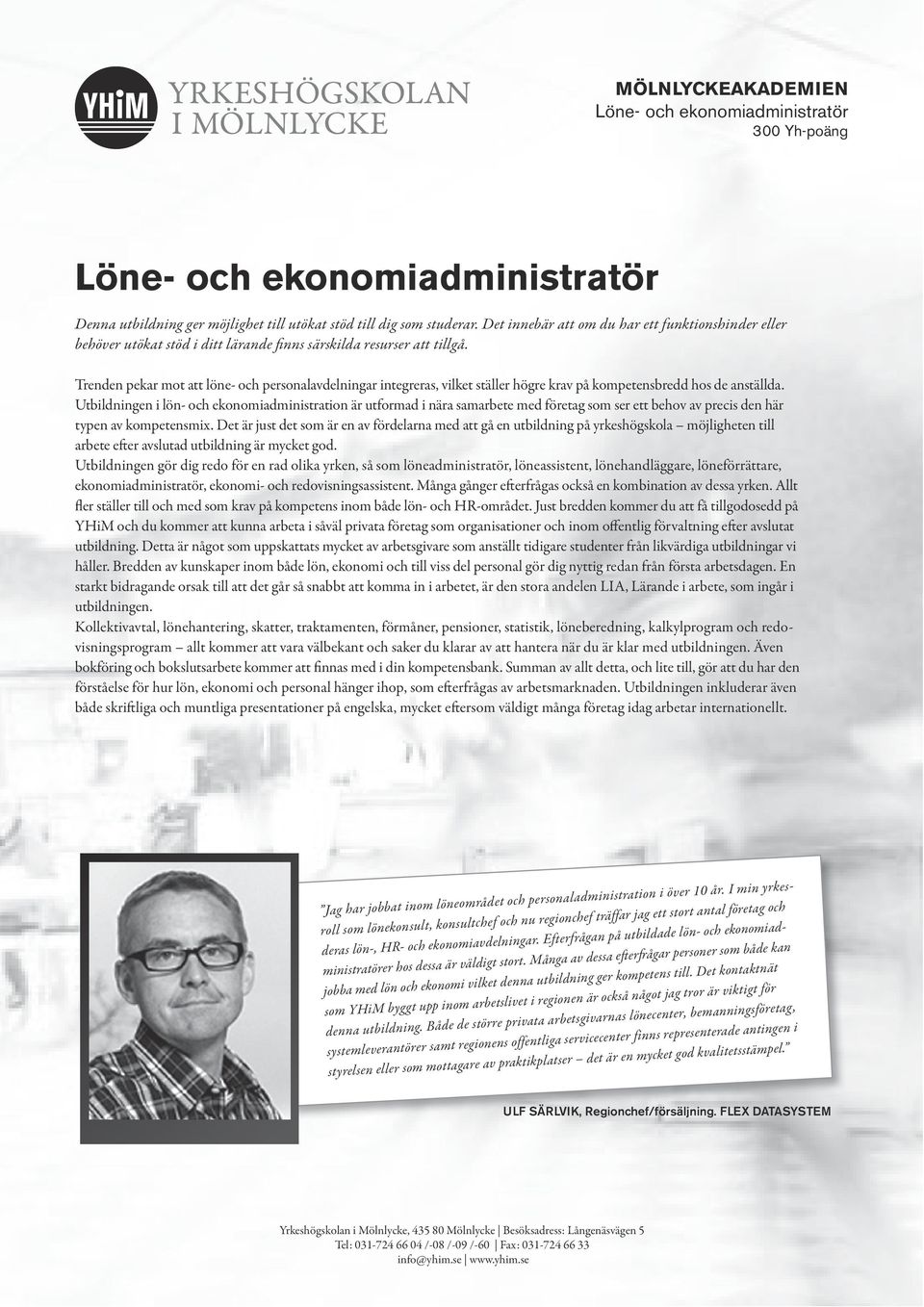 Utbildningen i lön- och ekonomiadministration är utformad i nära samarbete med företag som ser ett behov av precis den här typen av kompetensmix.